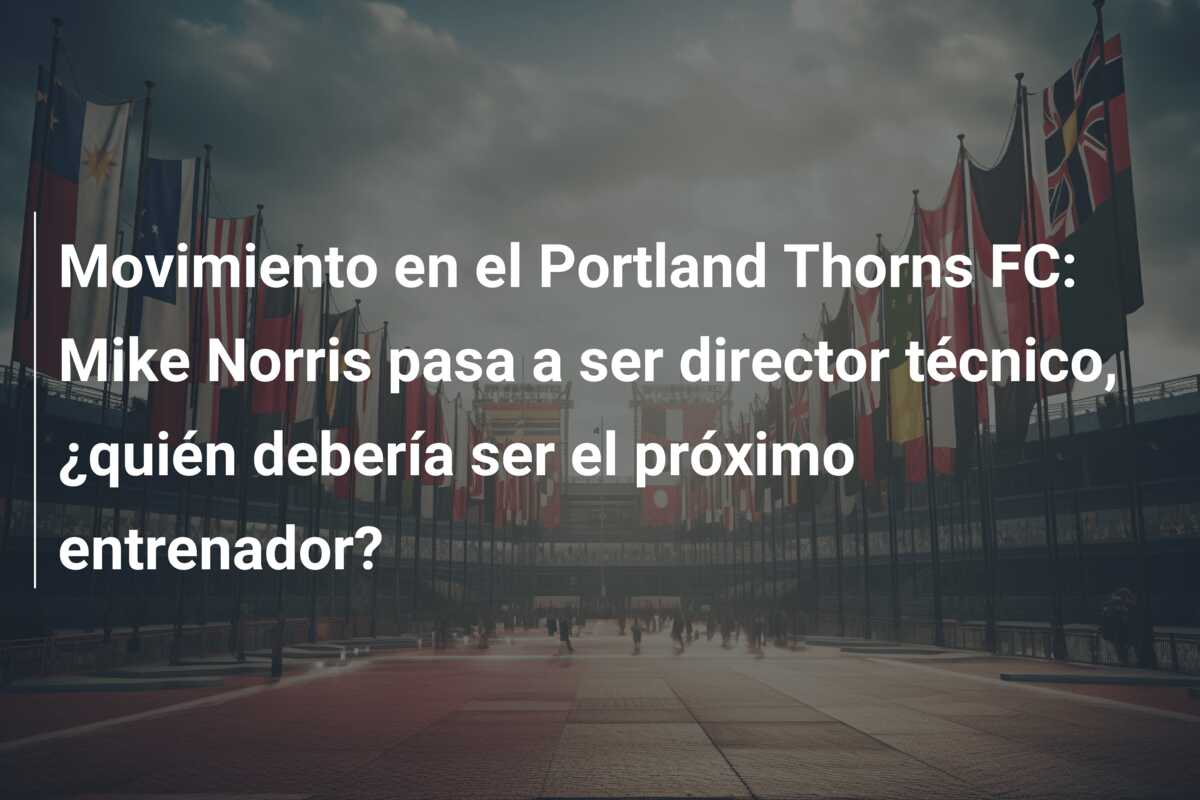 Movimiento en el Portland Thorns FC: Mike Norris pasa a ser director técnico, ¿quién debería ser el próximo entrenador?