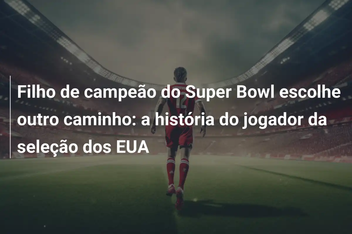 Filho de campeão do Super Bowl escolhe outro caminho: a história do jogador da seleção dos EUA