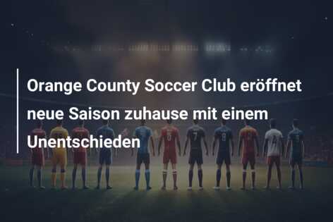 Orange County Soccer Club eröffnet neue Saison zuhause mit einem Unentschieden