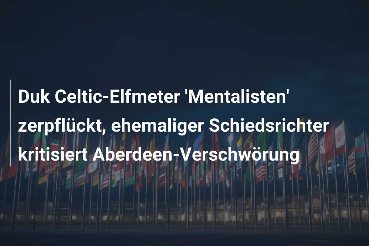 Duk Celtic-Elfmeter 'Mentalisten' zerpflückt, ehemaliger Schiedsrichter kritisiert Aberdeen-Verschwörung