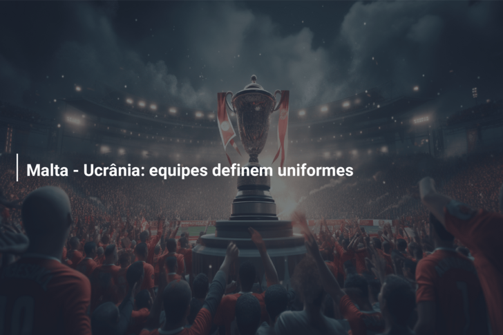 Malta – Ucrânia: equipes definem uniformes
