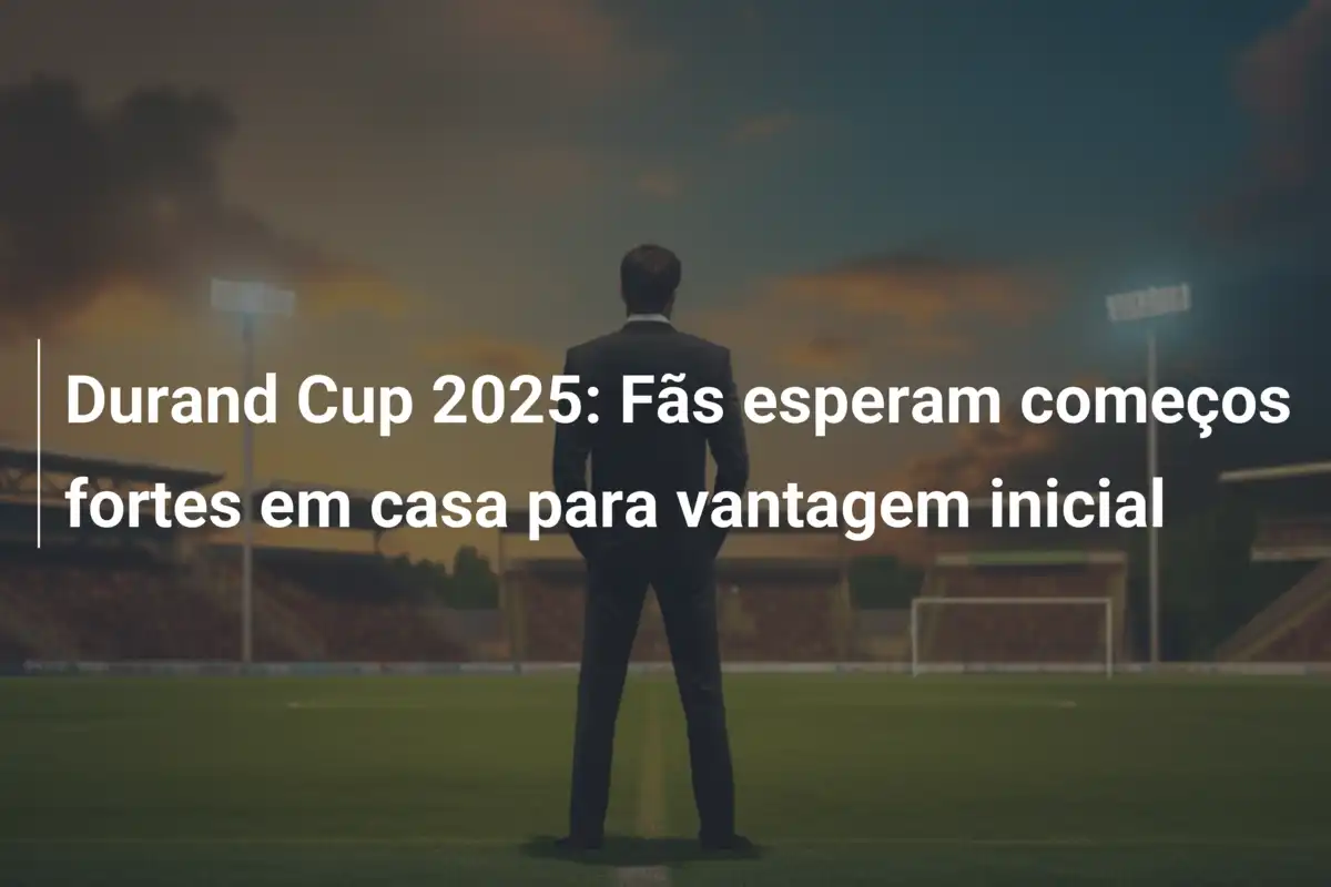 Durand Cup 2025: Fãs esperam começos fortes em casa para vantagem inicial