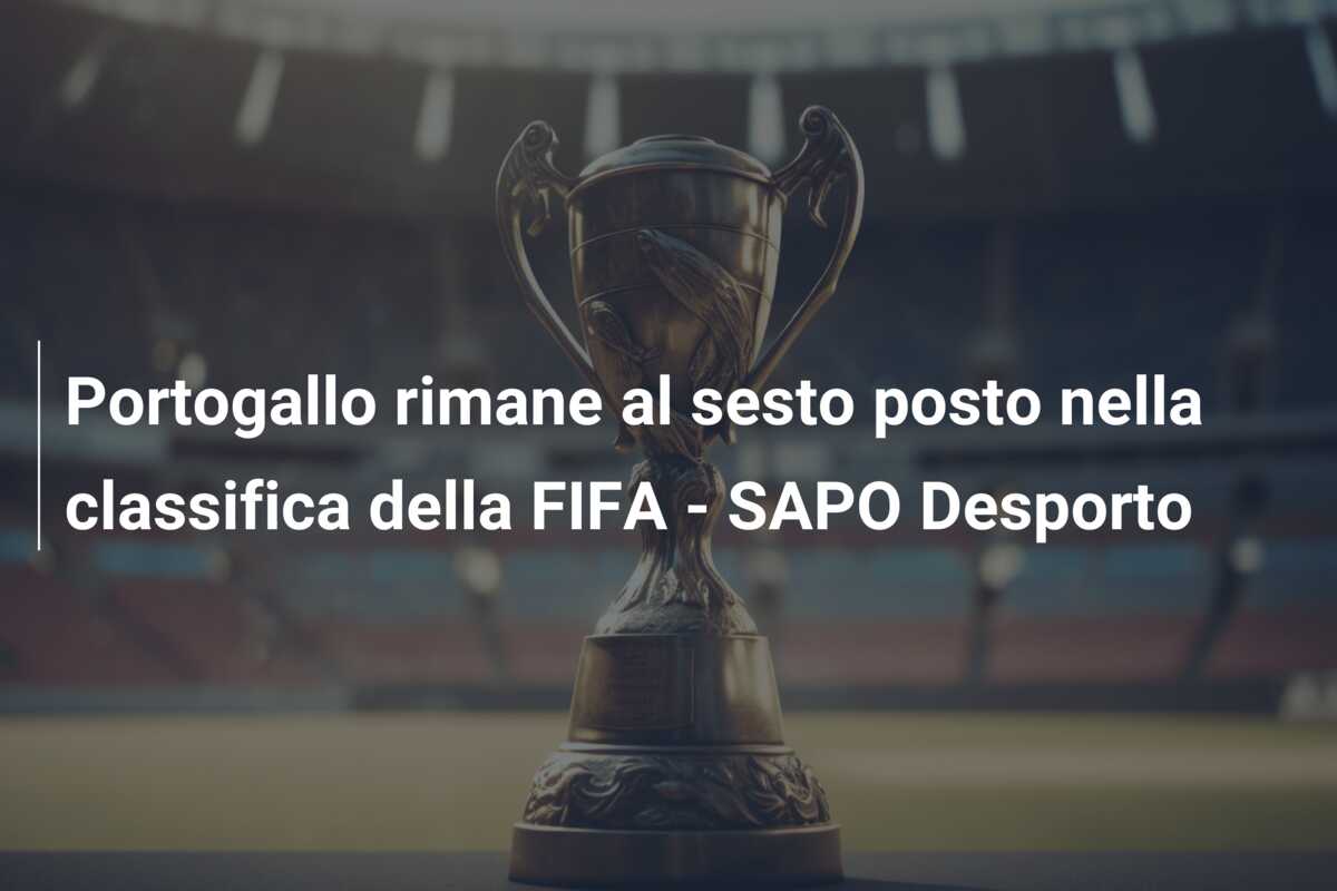 Portogallo rimane al sesto posto nella classifica della FIFA – SAPO Desporto