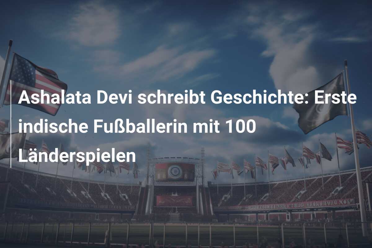 Ashalata Devi schreibt Geschichte: Erste indische Fußballerin mit 100 Länderspielen