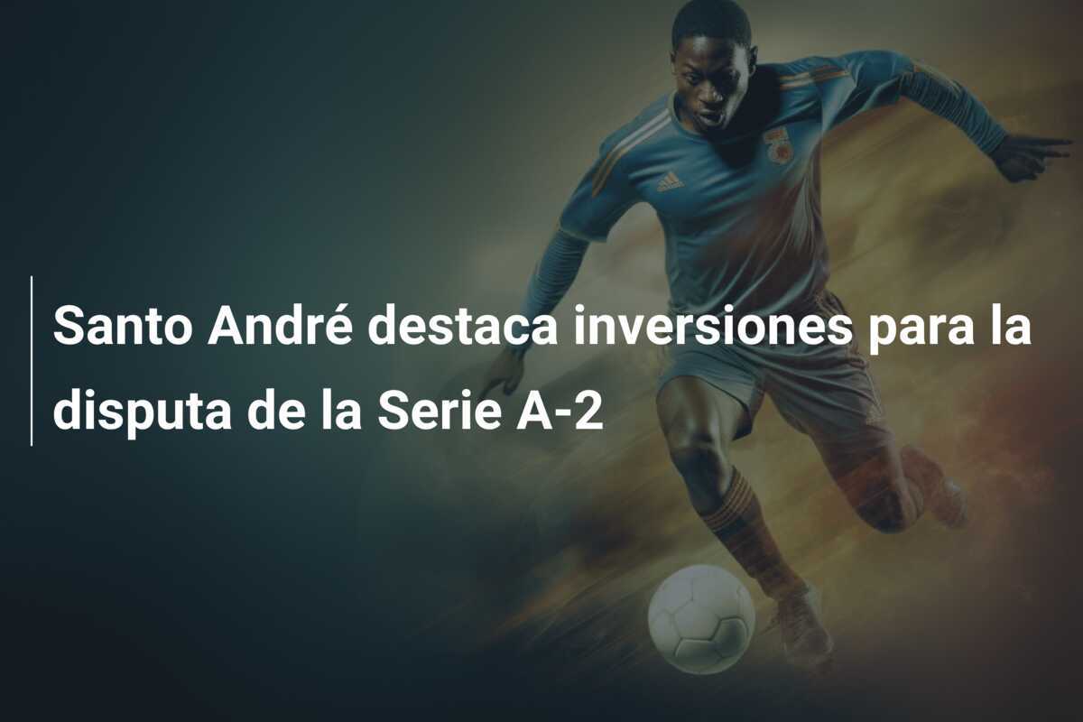 Santo André destaca inversiones para la disputa de la Serie A-2