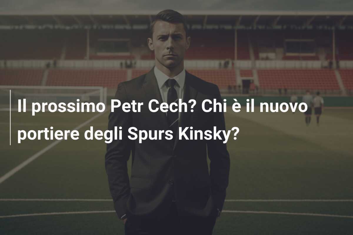 Il prossimo Petr Cech? Chi è il nuovo portiere degli Spurs Kinsky?