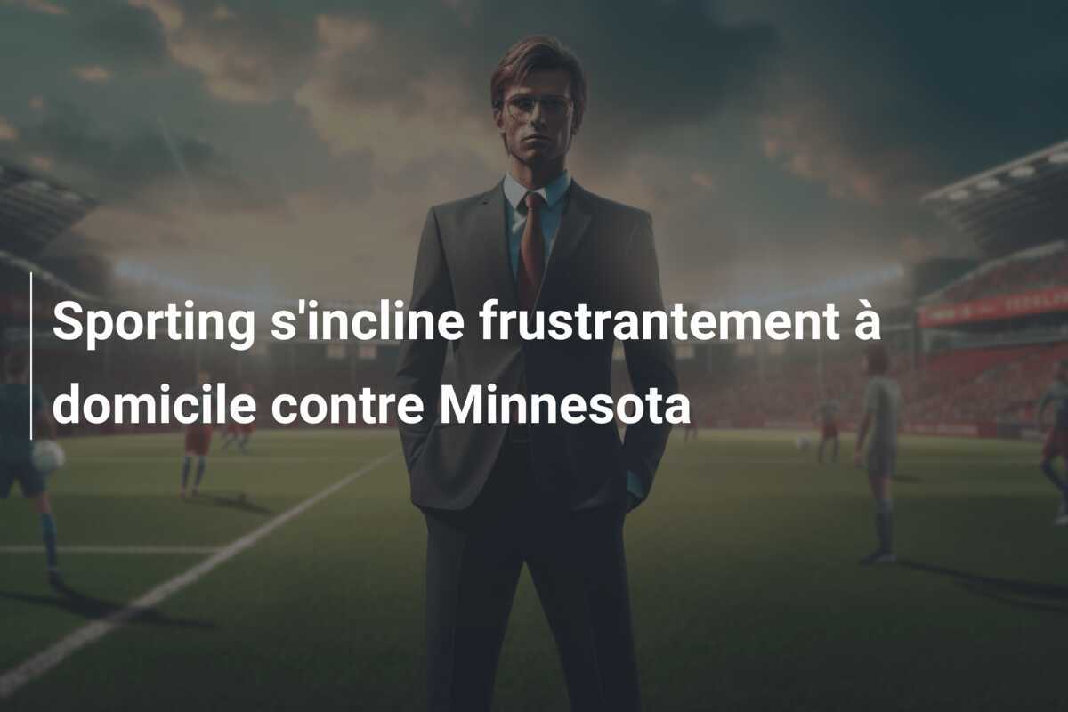 Sporting s'incline frustrantement à domicile contre Minnesota