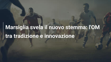 Marsiglia svela il nuovo stemma: l'OM tra tradizione e innovazione