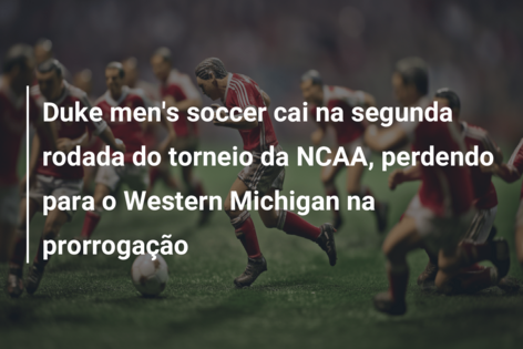 Duke men’s soccer cai na segunda rodada do torneio da NCAA, perdendo para o Western Michigan na prorrogação