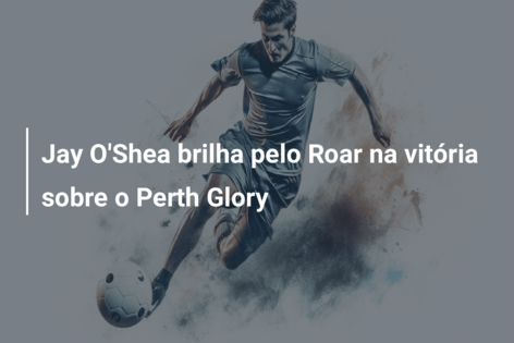 Jay O’Shea brilha pelo Roar na vitória sobre o Perth Glory