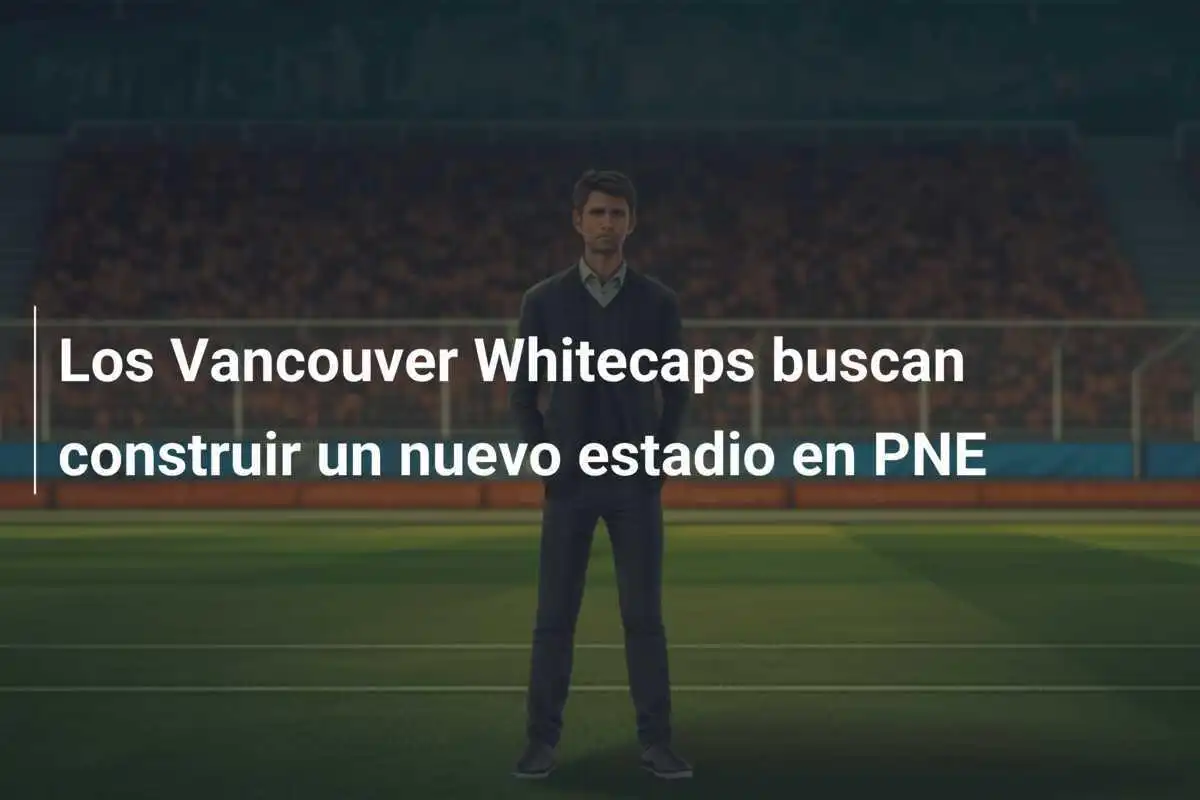 Los Vancouver Whitecaps buscan construir un nuevo estadio en PNE