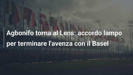 Agbonifo torna al Lens: accordo lampo per terminare l'avenza con il Basel