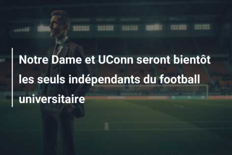 Notre Dame et UConn seront bientôt les seuls indépendants du football universitaire