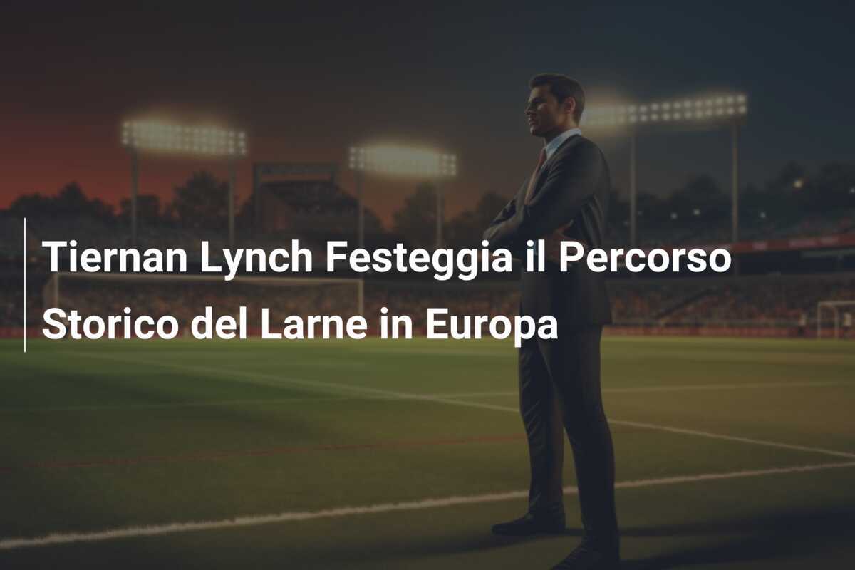 Tiernan Lynch Festeggia il Percorso Storico del Larne in Europa