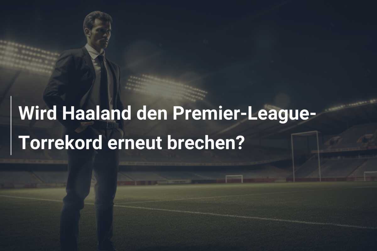 Wird Haaland den Premier-League-Torrekord erneut brechen?