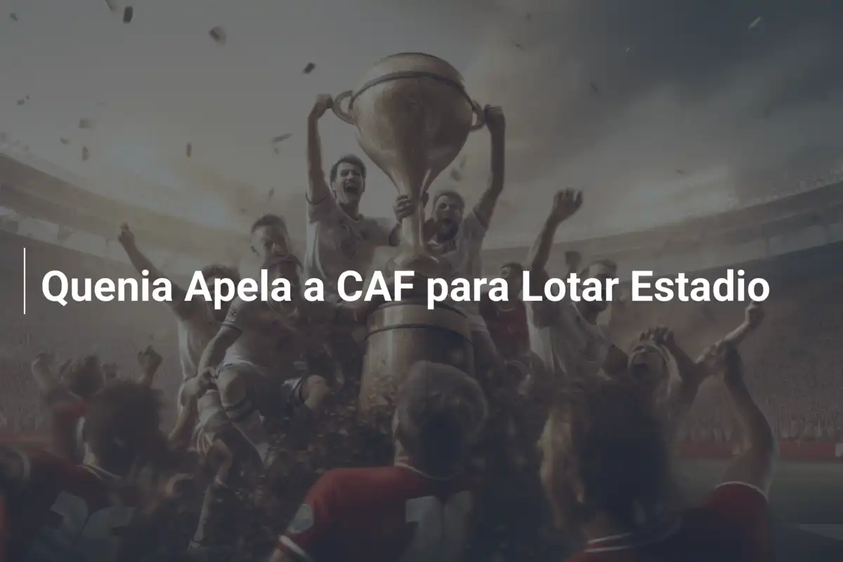 Quenia Apela a CAF para Lotar Estadio
