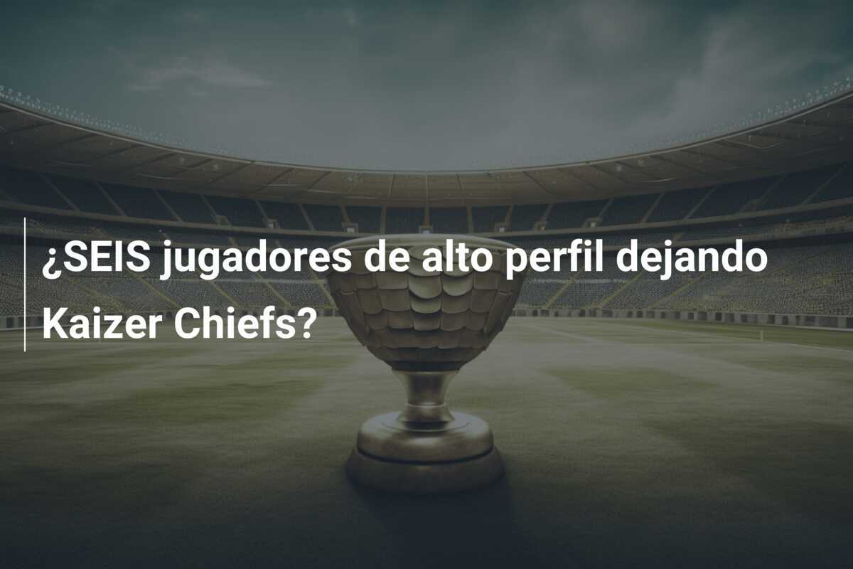 ¿SEIS jugadores de alto perfil dejando Kaizer Chiefs?