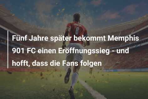 Fünf Jahre später bekommt Memphis 901 FC einen Eröffnungssieg – und hofft, dass die Fans folgen