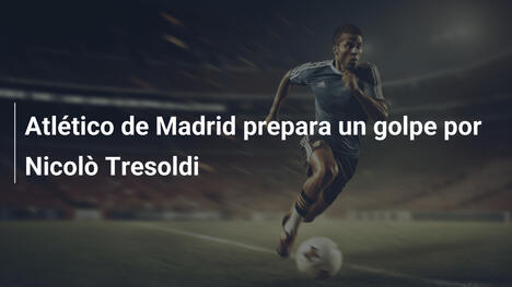 Atlético de Madrid prepara un golpe por Nicolò Tresoldi