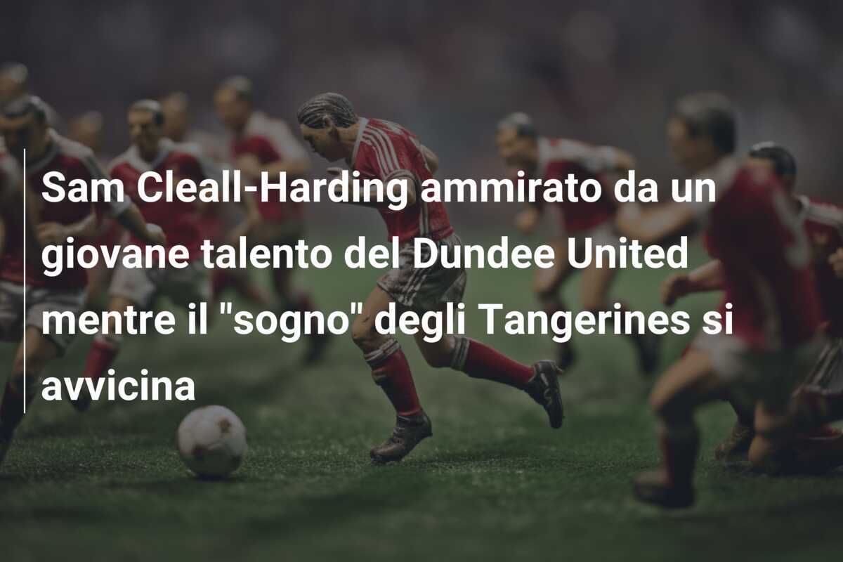 Sam Cleall-Harding ammirato da un giovane talento del Dundee United mentre il "sogno" degli Tangerines si avvicina
