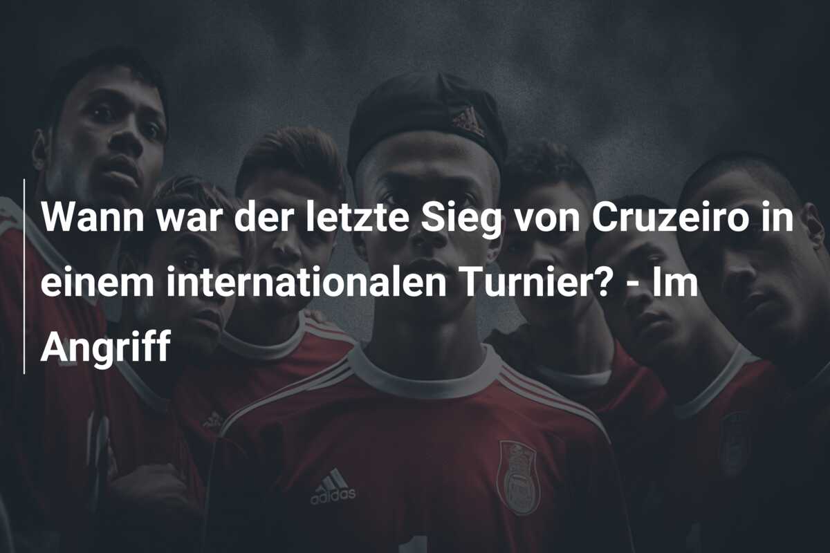 Wann war der letzte Sieg von Cruzeiro in einem internationalen Turnier? – Im Angriff