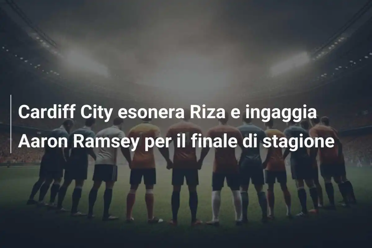 Cardiff City esonera Riza e ingaggia Aaron Ramsey per il finale di stagione