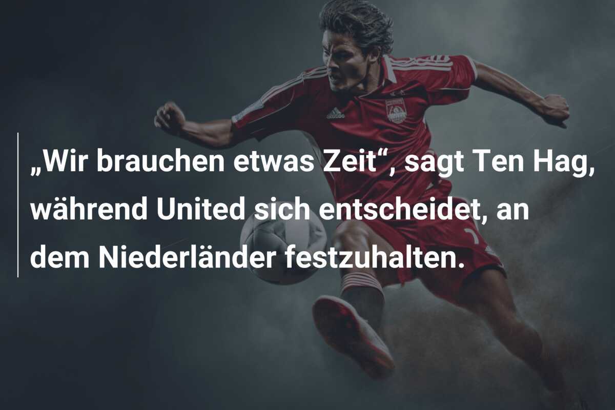 „Wir brauchen etwas Zeit“, sagt Ten Hag, während United sich entscheidet, an dem Niederländer festzuhalten.