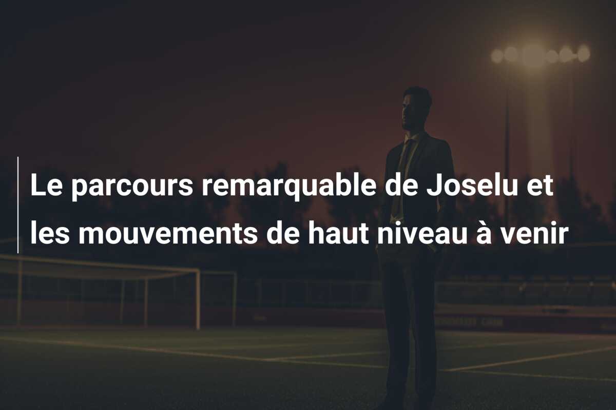 Le parcours remarquable de Joselu et les mouvements de haut niveau à venir
