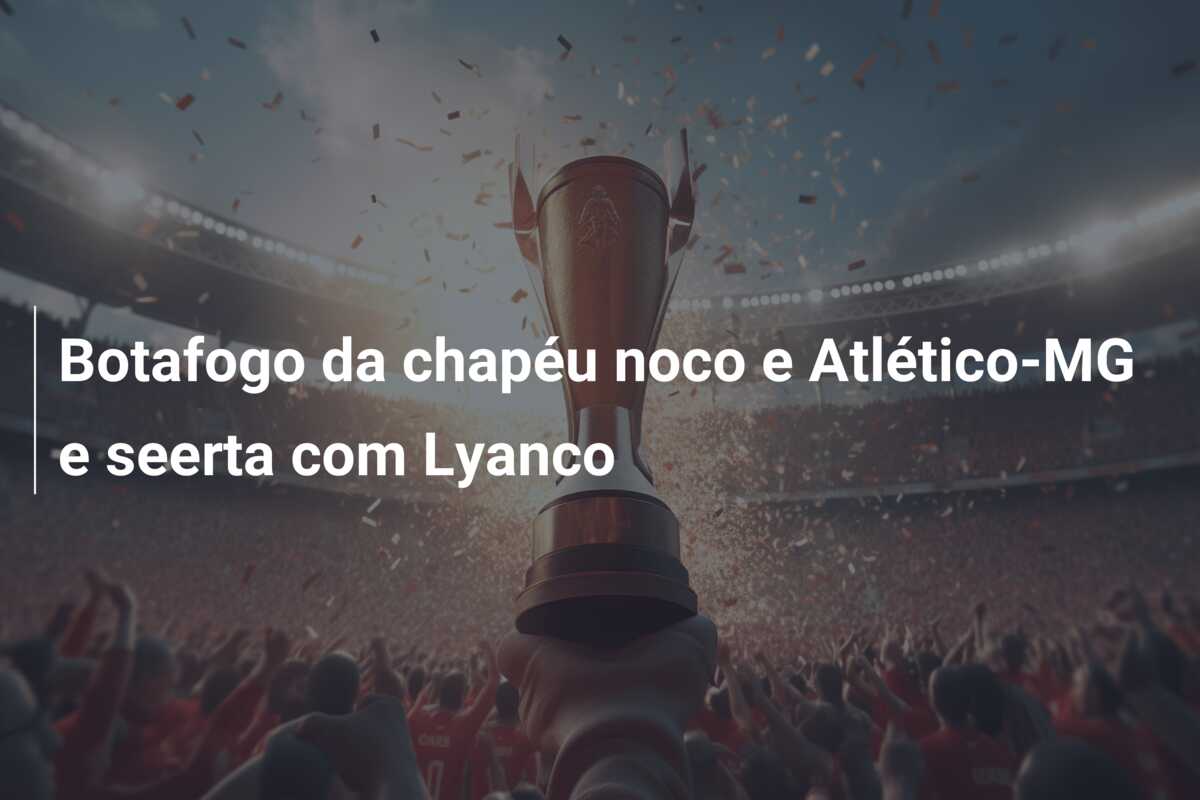 Botafogo da chapéu noco e Atlético-MG e seerta com Lyanco