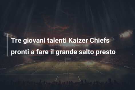 Tre giovani talenti Kaizer Chiefs pronti a fare il grande salto presto