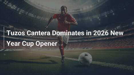 Tuzos Cantera Dominano nell'Esordio della Coppa di Capodanno 2026