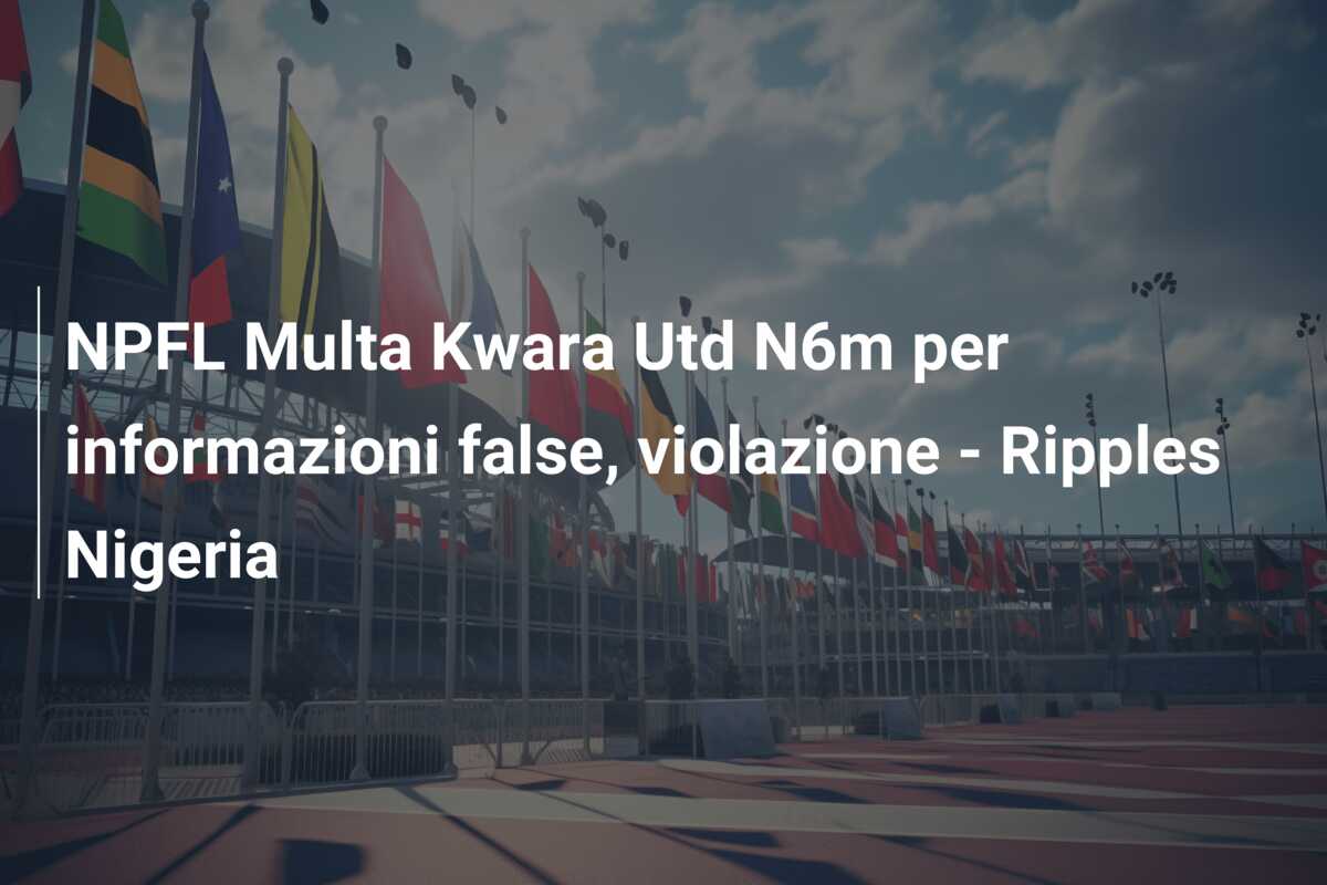 NPFL Multa Kwara Utd N6m per informazioni false, violazione – Ripples Nigeria
