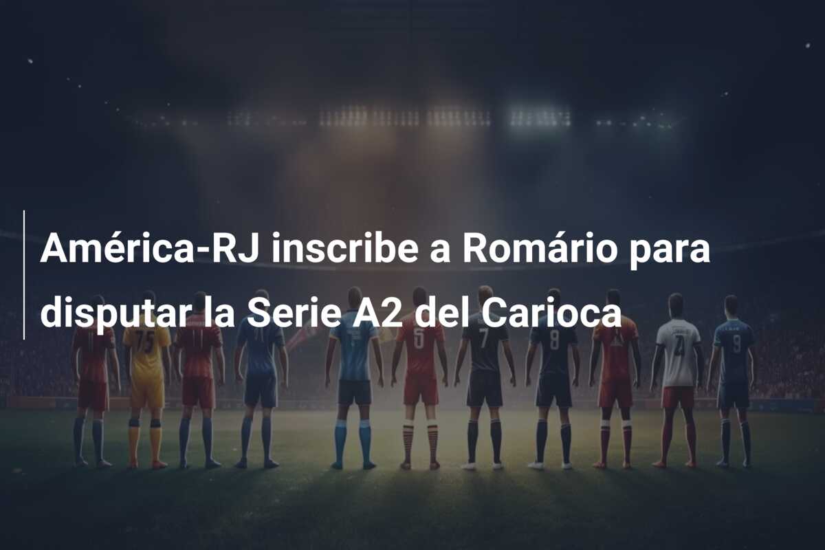 América-RJ inscribe a Romário para disputar la Serie A2 del Carioca