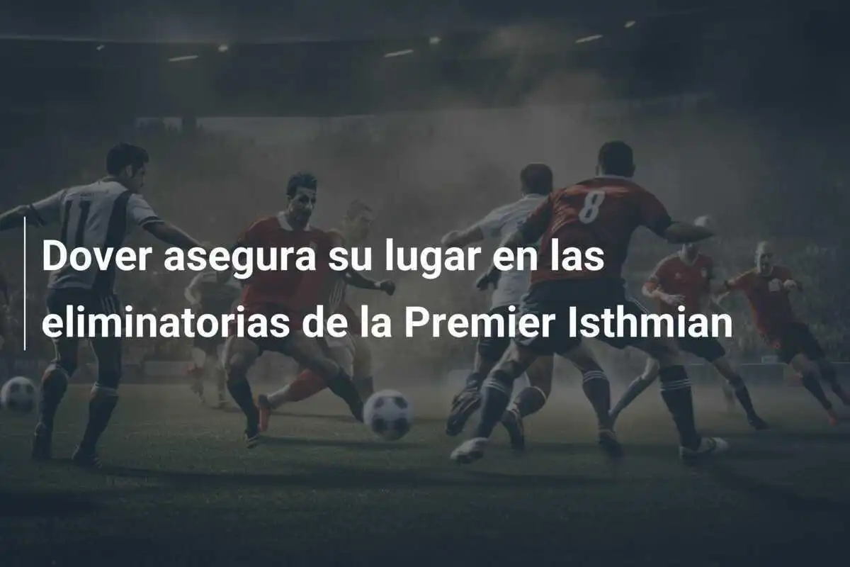 Dover asegura su lugar en las eliminatorias de la Premier Isthmian