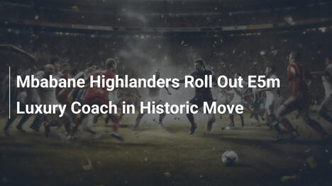 Mbabane Highlanders präsentieren E5-Millionen-Luxusbus