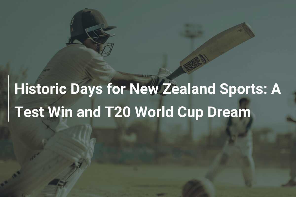 Historic Days for New Zealand Sports A Test Win and T20 World Cup