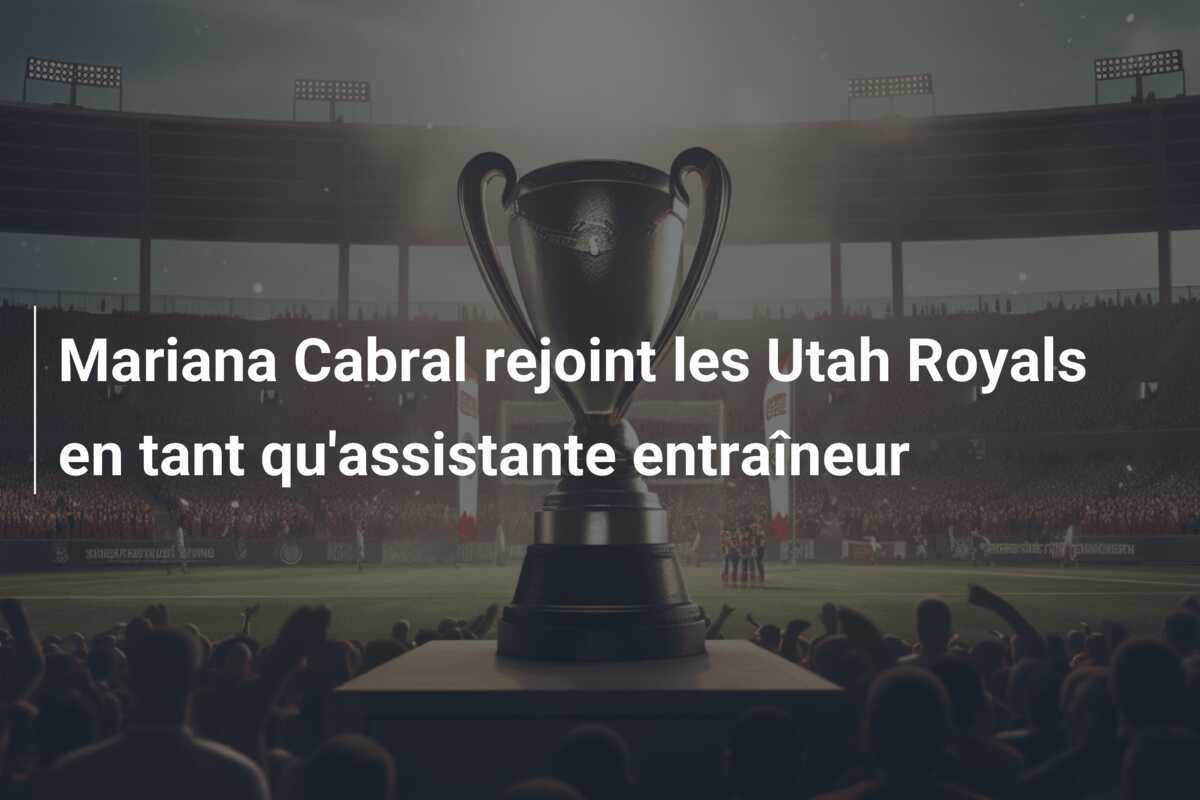 Mariana Cabral rejoint les Utah Royals en tant qu'assistante entraîneur
