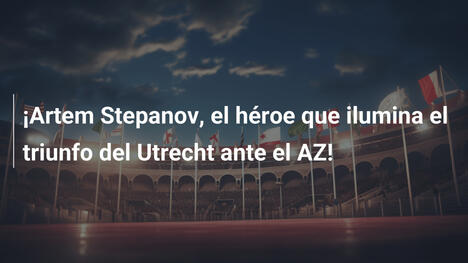 ¡Artem Stepanov, el héroe que ilumina el triunfo del Utrecht ante el AZ!