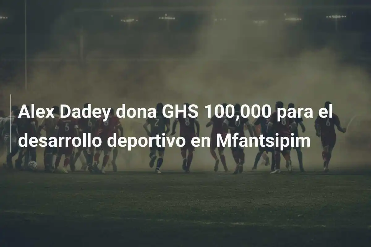 Alex Dadey dona GHS 100,000 para el desarrollo deportivo en Mfantsipim