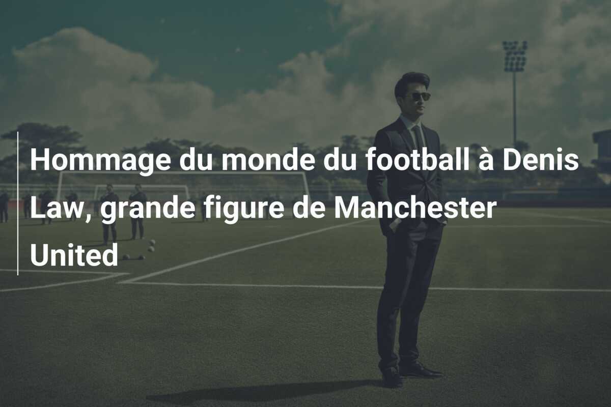 Hommage du monde du football à Denis Law, grande figure de Manchester United