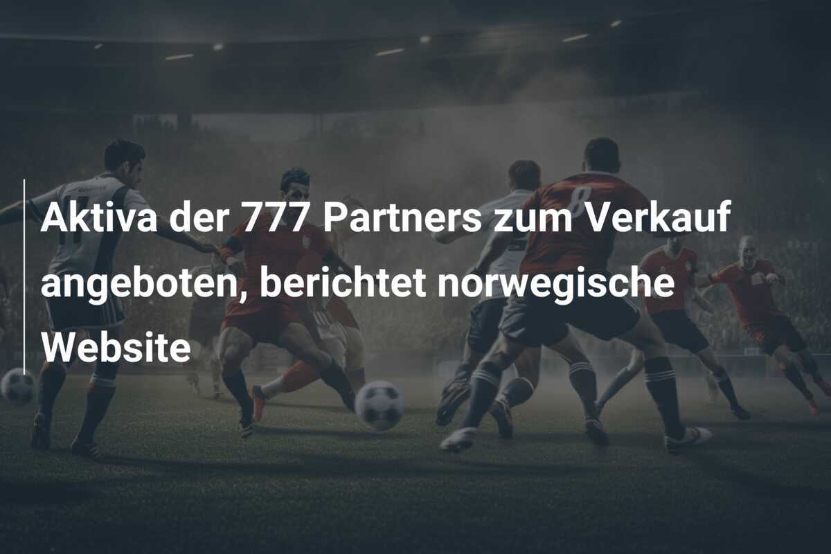 Aktiva der 777 Partners zum Verkauf angeboten, berichtet norwegische Website