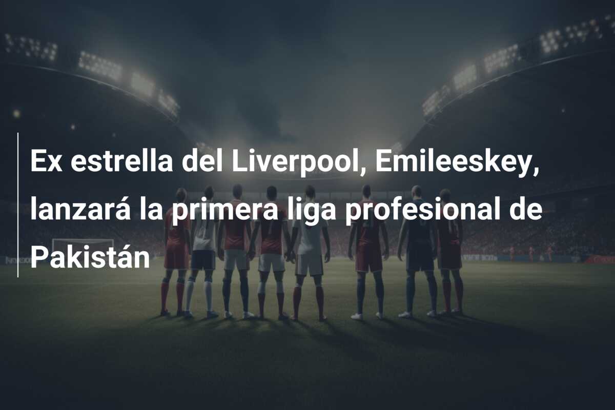 Ex estrella del Liverpool, Emileeskey, lanzará la primera liga profesional de Pakistán
