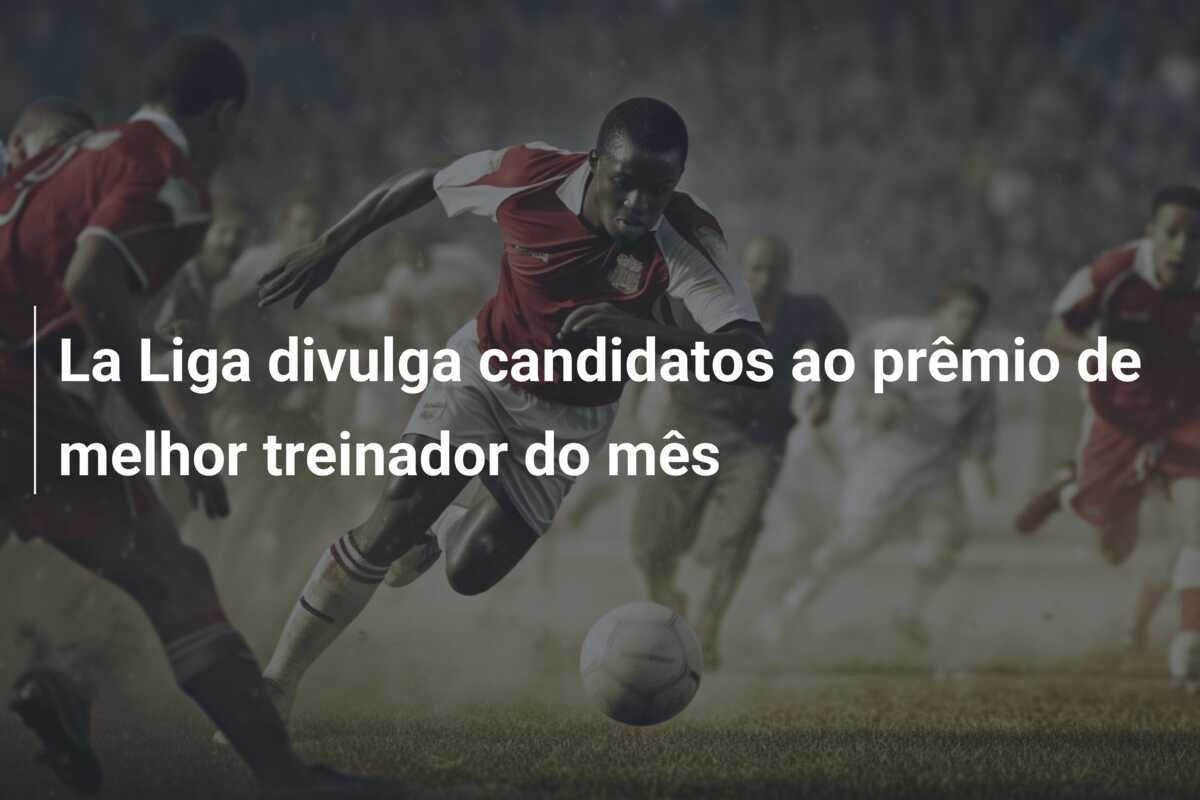 La Liga divulga candidatos ao prêmio de melhor treinador do mês