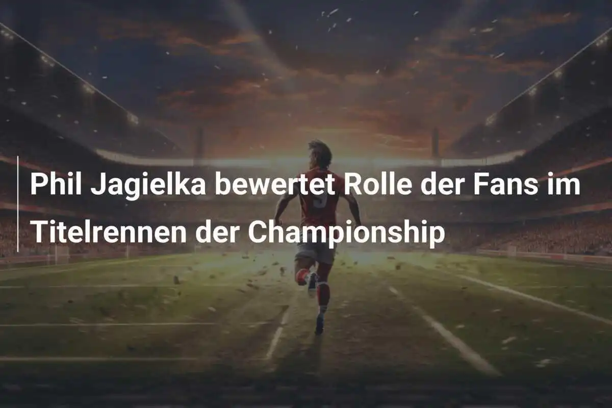 Phil Jagielka bewertet Rolle der Fans im Titelrennen der Championship