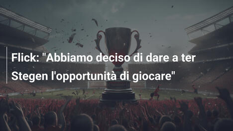Flick: "Abbiamo deciso di dare a ter Stegen l'opportunità di giocare"
