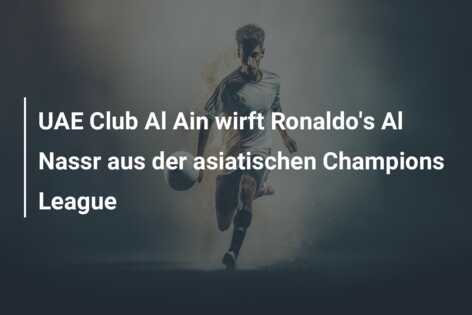 UAE Club Al Ain wirft Ronaldo’s Al Nassr aus der asiatischen Champions League