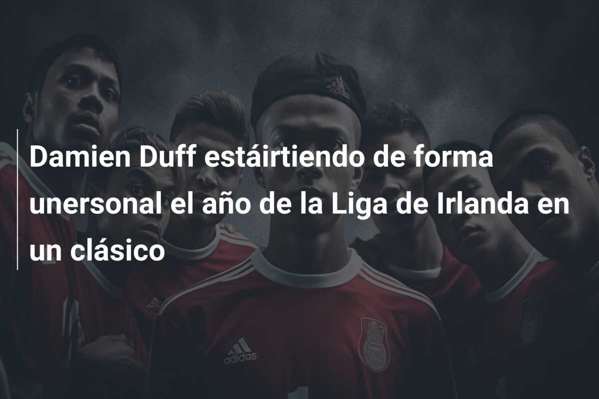 Damien Duff estáirtiendo de forma unersonal el año de la Liga de Irlanda en un clásico
