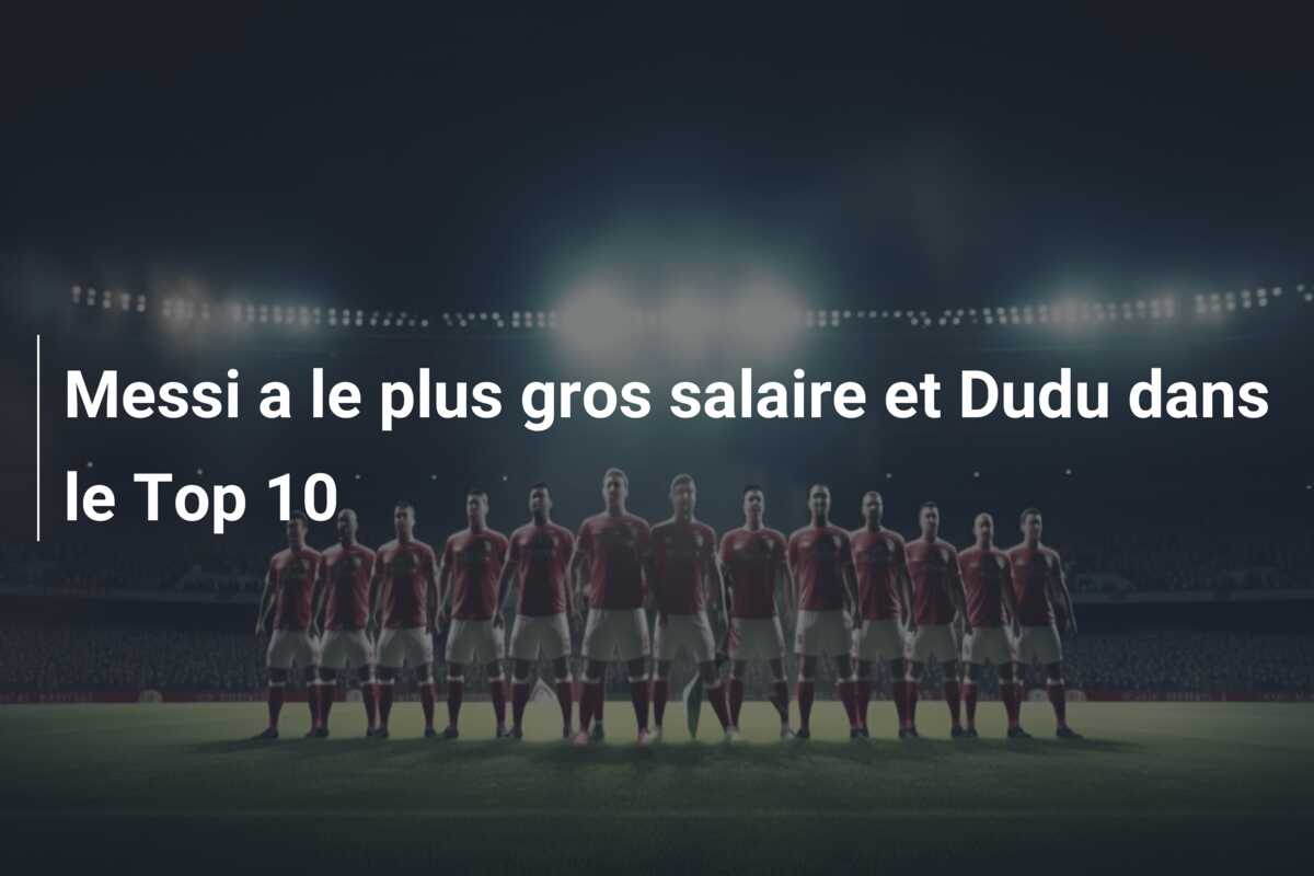 Messi a le plus gros salaire et Dudu dans le Top 10