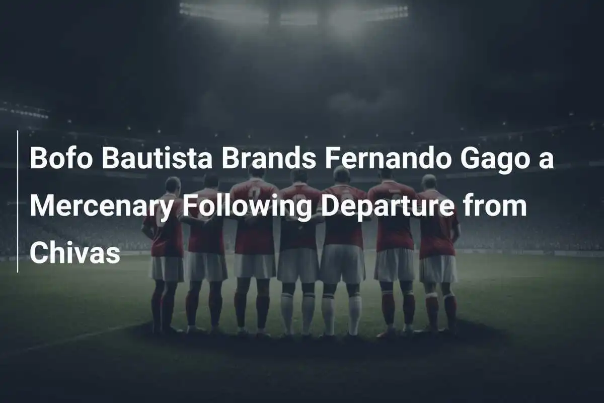 Bofo Bautista Accusa Fernando Gago di Essere un Mercenario Dopo la Partenza da Chivas