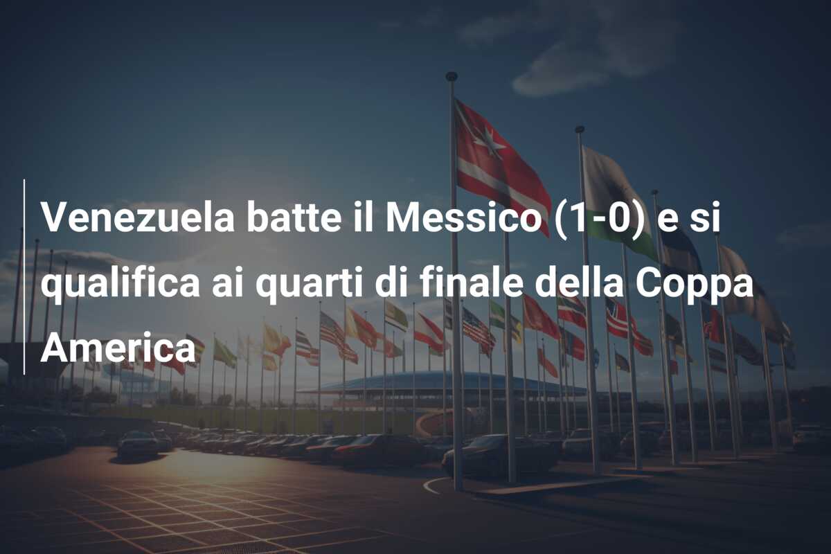 Venezuela batte il Messico (1-0) e si qualifica ai quarti di finale della Coppa America